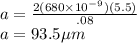 a=\frac{2 (680 \times 10^{-9})(  5.5)}{.08}\\a = 93.5 \mu m