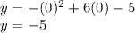 y=-(0)^2+6(0)-5\\y=-5