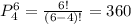 P^{6}_{4}=\frac{6!}{(6-4)!}=360