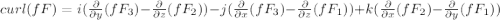 curl(fF)=i(\frac{\partial}{\partial y}(fF_{3})-\frac{\partial}{\partial z}(fF_{2}))-j(\frac{\partial}{\partial x}(fF_{3})-\frac{\partial}{\partial z}(fF_{1}))+k(\frac{\partial}{\partial x}(fF_{2})-\frac{\partial}{\partial y}(fF_{1}))