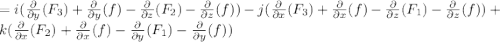 =i(\frac{\partial}{\partial y}(F_{3})+\frac{\partial}{\partial y}(f)-\frac{\partial}{\partial z}(F_{2})-\frac{\partial}{\partial z}(f))-j(\frac{\partial}{\partial x}(F_{3})+\frac{\partial}{\partial x}(f)-\frac{\partial}{\partial z}(F_{1})-\frac{\partial}{\partial z}(f))+k(\frac{\partial}{\partial x}(F_{2})+\frac{\partial}{\partial x}(f)-\frac{\partial}{\partial y}(F_{1})-\frac{\partial}{\partial y}(f))