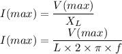 I(max)=\dfrac{V(max)}{X_L}\\I(max)=\dfrac{V(max)}{L\times 2\times \pi \times f}