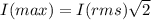 I(max)=I(rms)\sqrt{2}