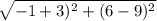 \sqrt{-1+3)^2+(6-9)^2}