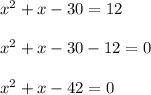 x^2+x-30=12\\\\x^2+x-30-12=0\\\\x^2+x-42=0