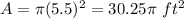 A=\pi(5.5)^2=30.25\pi\ ft^2