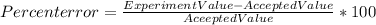 Percent error = \frac{Experiment Value - Accepted Value}{Aceepted Value}  * 100