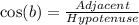 \cos(b)=\frac{Adjacent}{Hypotenuse}