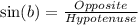 \sin(b)=\frac{Opposite}{Hypotenuse}