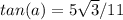 tan(a)=5\sqrt{3}/11