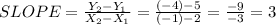 SLOPE=\frac{Y_2-Y_1}{X_2-X_1}=\frac{(-4)-5}{(-1)-2}=\frac{-9}{-3}=3