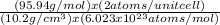 \frac{(95.94 g/mol) x (2 atoms/unit cell)}{(10.2 g/cm^{3}) x (6.023 x 10^{23} atoms/mol)  }