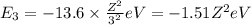 E_3=-13.6\times \frac{Z^2}{3^2}eV=-1.51 Z^2 eV