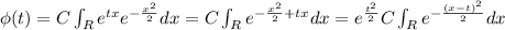 \phi(t) = C \int_{R} e^{tx} e^{-\frac{x^2}{2}} dx = C \int_R e^{-\frac{x^2}{2} +tx} dx = e^{\frac{t^2}{2}} C \int_R e^{-\frac{(x-t)^2}{2}}dx