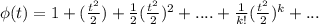 \phi(t)= 1 +(\frac{t^2}{2})+\frac{1}{2} (\frac{t^2}{2})^2 +....+\frac{1}{k!}(\frac{t^2}{2})^k+ ...