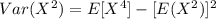 Var(X^2) = E[X^4]-[E(X^2)]^2