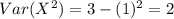 Var(X^2)= 3-(1)^2 =2