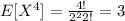 E[X^4]= \frac{4!}{2^2 2!}= 3