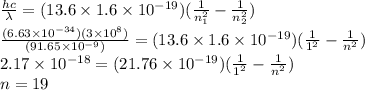 \frac{hc}{\lambda} = (13.6\times1.6\times10^{-19}) (\frac{1}{n_{1}^2} - \frac{1}{n_{2}^2} )\\\frac{(6.63\times10^{-34})(3\times10^{8})}{(91.65\times10^{-9})} = (13.6\times1.6\times10^{-19}) (\frac{1}{1^2} - \frac{1}{n^2} )\\2.17\times10^{-18} = (21.76\times10^{-19}) (\frac{1}{1^2} - \frac{1}{n^2} )\\n = 19