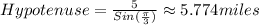 Hypotenuse= \frac {5}{Sin (\frac {\pi}{3})}\approx 5.774 miles