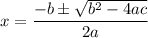 $x=\frac{-b \pm \sqrt{b^{2}-4 a c}}{2 a}$
