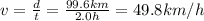 v=\frac{d}{t}=\frac{99.6 km}{2.0 h}=49.8 km/h