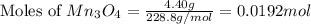 \text{Moles of }Mn_3O_4=\frac{4.40g}{228.8g/mol}=0.0192mol