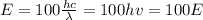 E = 100 \frac{hc}{\lambda} = 100 hv = 100 E