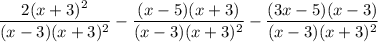 \dfrac{2(x+3)^2}{(x-3)(x+3)^2}-\dfrac{(x-5)(x+3)}{(x-3)(x+3)^2}-\dfrac{(3x-5)(x-3)}{(x-3)(x+3)^2}