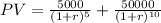 PV = \frac{5000}{(1 + r)^5} + \frac{50000}{(1 + r)^{10}}