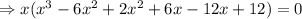 \Rightarrow x(x^3-6x^2+2x^2+6x-12x+12)=0