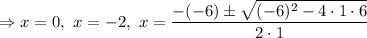 \Rightarrow x=0,\ x=-2,\ x=\dfrac{-(-6)\pm \sqrt{(-6)^2-4\cdot 1\cdot 6}}{2\cdot 1}