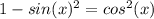 1-sin (x) ^ 2 = cos ^ 2(x)
