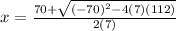 x=\frac{70+\sqrt{(-70)^2-4(7)(112)}}{2(7)}