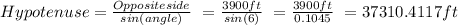 Hypotenuse = \frac{Opposite side}{sin(angle)}\ = \frac{3900 ft}{sin(6)}\ = \frac{3900 ft}{0.1045}\ = 37310.4117 ft