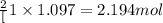 \frac{2}[1}\times 1.097=2.194mol