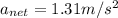 a_{net} = 1.31 m/s^2