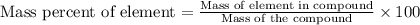 \text{Mass percent of element}=\frac{\text{Mass of element in compound}}{\text{Mass of the compound}}\times 100