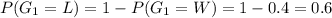 P(G_1=L)=1-P(G_1=W)=1-0.4=0.6