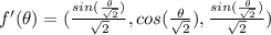 f'(\theta) = (\frac{sin(\frac{\theta}{\sqrt2})}{\sqrt2}, cos(\frac{\theta}{\sqrt2})}, \frac{sin(\frac{\theta}{\sqrt2})}{\sqrt2})