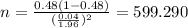 n=\frac{0.48(1-0.48)}{(\frac{0.04}{1.96})^2}=599.290