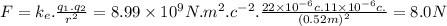 F=k_{e}.\frac{q_{1}.q_{2}}{r^{2}} =8.99\times 10^{9} N.m^{2}.c^{-2} .\frac{22 \times 10^{-6}c . 11 \times 10^{-6}c .}{(0.52m)^{2} } =8.0N