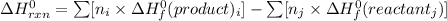 \Delta H_{rxn}^{0}=\sum [n_{i}\times \Delta H_{f}^{0}(product)_{i}]-\sum [n_{j}\times \Delta H_{f}^{0}(reactant_{j})]