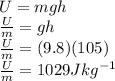 U = mgh \\\frac{U}{m} = gh\\\frac{U}{m} = (9.8) (105)\\\frac{U}{m} = 1029 Jkg^{-1}