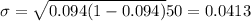 \sigma =\sqrt{0.094(1-0.094)}{50}=0.0413