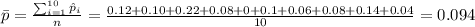 \bar p = \frac{\sum_{i=1}^{10} \hat p_i}{n}=\frac{0.12+0.10+0.22+0.08+0+0.1+0.06+0.08+0.14+0.04}{10}=0.094