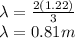 \lambda = \frac{2(1.22)}{3}\\\lambda = 0.81 m