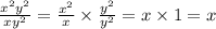 \frac{x^2y^2}{xy^2}= \frac{x^2}{x}\times  \frac{y^2}{y^2}=x\times 1=x