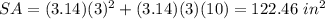 SA=(3.14)(3)^{2} +(3.14)(3)(10)=122.46\ in^{2}