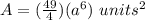 A=(\frac{49}{4})(a^{6})\ units^2